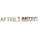 ＡＦＴＥＲ ＴＩＭＥＯＵＴ (Tripit x The Amateurs)