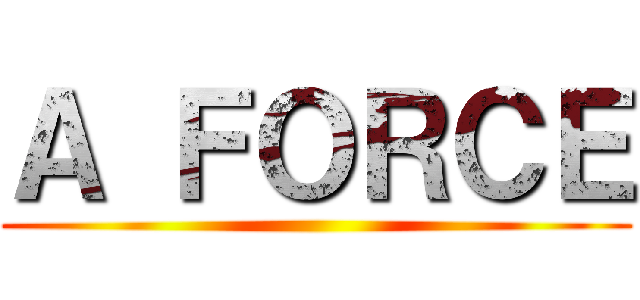 Ａ ＦＯＲＣＥ ()