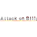Ａｔｔａｃｋ ｏｎ Ｂｉｌｌｙ (Ang?)