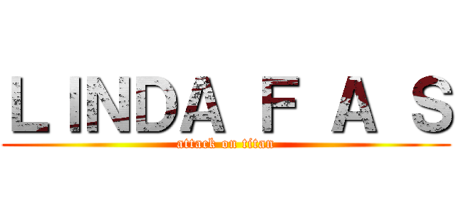 ＬＩＮＤＡ Ｆ Ａ Ｓ (attack on titan)
