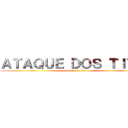 ＡＴＡＱＵＥ ＤＯＳ ＴＩＴÃＳ (attack on titan)