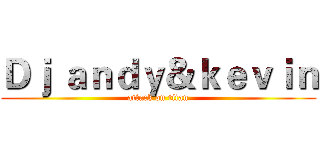 Ｄｊ ａｎｄｙ＆ｋｅｖｉｎ (attack on titan)
