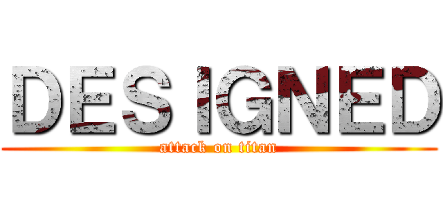 ＤＥＳＩＧＮＥＤ (attack on titan)