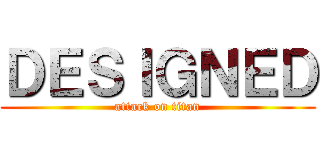 ＤＥＳＩＧＮＥＤ (attack on titan)