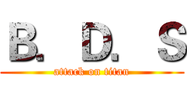 Ｂ．Ｄ．Ｓ (attack on titan)