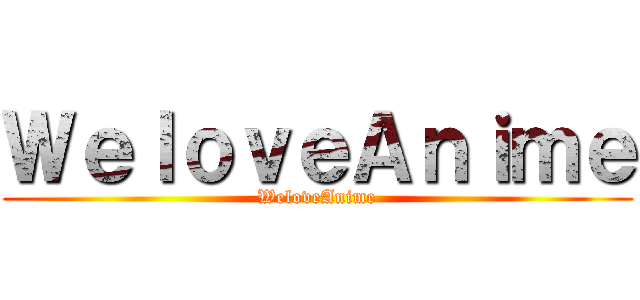 ＷｅｌｏｖｅＡｎｉｍｅ (WeloveAnime)