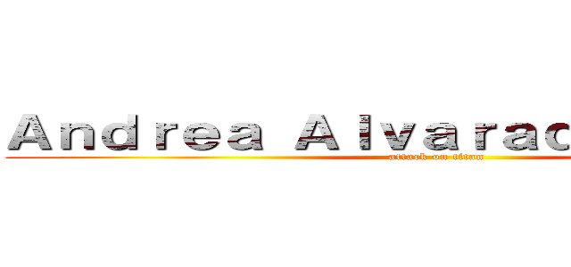 Ａｎｄｒｅａ ＡｌｖａｒａｄｏＧａｒｃíａ (attack on titan)