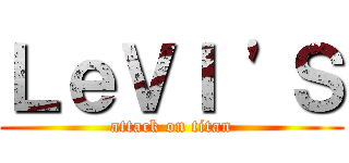 ＬｅＶＩ 'Ｓ (attack on titan)