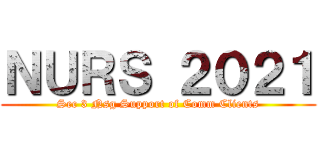 ＮＵＲＳ ２０２１ (Sec 3 Nsg Support of Comm Clients)