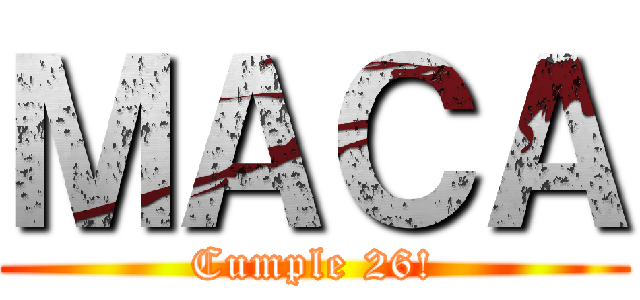 ＭＡＣＡ (Cumple 26!)