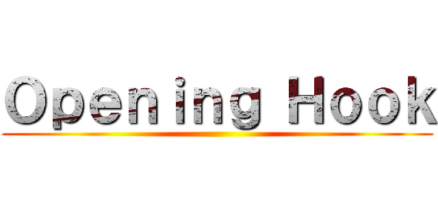 Ｏｐｅｎｉｎｇ Ｈｏｏｋ ()