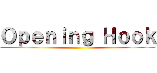 Ｏｐｅｎｉｎｇ Ｈｏｏｋ ()