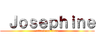  Ｊｏｓｅｐｈｉｎｅ (attack on titan)