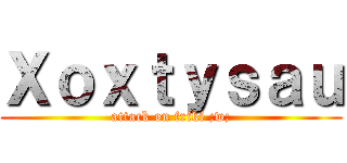 Ｘｏｘｔｙｓａｕ (attack on friki ;w;)