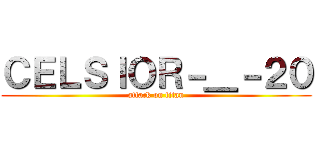 ＣＥＬＳＩＯＲ－＿－２０ (attack on titan)