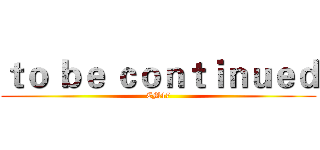 ｔｏ ｂｅ ｃｏｎｔｉｎｕｅｄ (CM47)