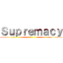 Ｓｕｐｒｅｍａｃｙ ()