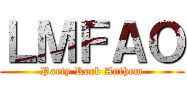 ＬＭＦＡＯ (Party Rock Anthem)
