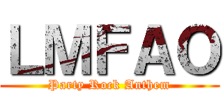 ＬＭＦＡＯ (Party Rock Anthem)