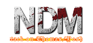 ＮＤＭ (attack on Thomas/Yoshi)