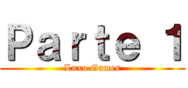 Ｐａｒｔｅ １ (Luxo Games)