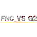 ＦＮＣ ＶＳ Ｇ２ (LCS edition)