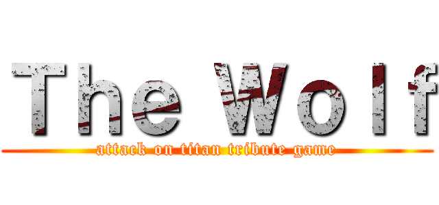 Ｔｈｅ Ｗｏｌｆ (attack on titan tribute game)