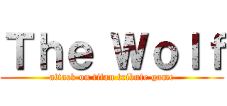 Ｔｈｅ Ｗｏｌｆ (attack on titan tribute game)