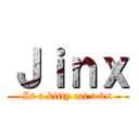 Ｊｉｎｘ (Is a kitty cat >3<)