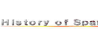 Ｈｉｓｔｏｒｙ ｏｆ Ｓｐａｎｉｓｈ Ｆｉｌｍ (attack on titan)