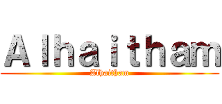 Ａｌｈａｉｔｈａｍ (Alhaitham)