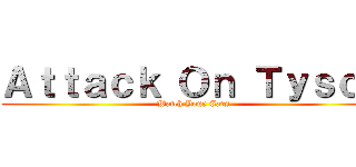 Ａｔｔａｃｋ Ｏｎ Ｔｙｓｏｎ (Watch Your Ears)