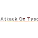 Ａｔｔａｃｋ Ｏｎ Ｔｙｓｏｎ (Watch Your Ears)