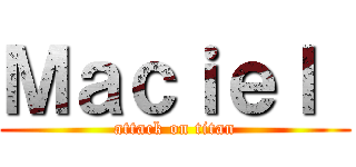 Ｍａｃｉｅｌ  (attack on titan)