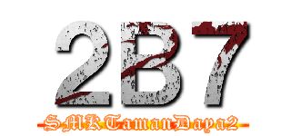 ２Ｂ７ (SMKTamanDaya2)