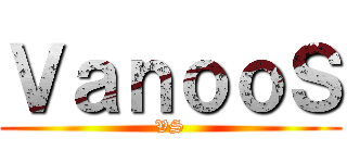 ＶａｎｏｏＳ (VS)