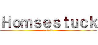 Ｈｏｍｓｅｓｔｕｃｋ (cascade)