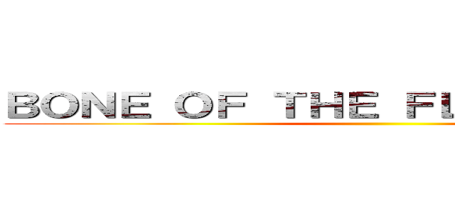 ＢＯＮＥ ＯＦ ＴＨＥ ＦＬＡＴＦＯＯＴ ３ ()