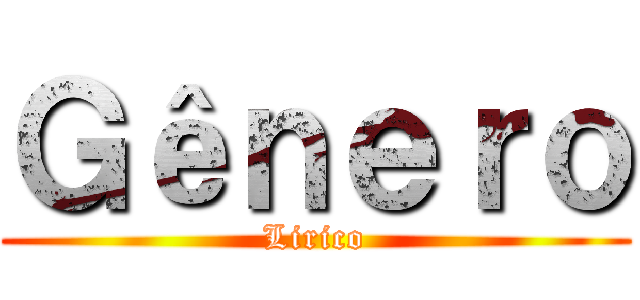 Ｇêｎｅｒｏ (Lirico)