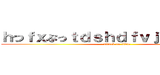 ｈつｆｘぷっｔｄｓｈｄｆｖｊ．ｋｃｋｄｈ (attack on titan)