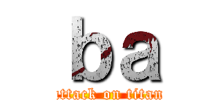 ｂａ (attack on titan)