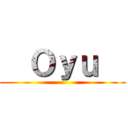   Ｏｙｕ   ()
