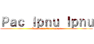 Ｐａｃ Ｉｐｎｕ Ｉｐｎｕ (Kecamatan Tanjungjaya)