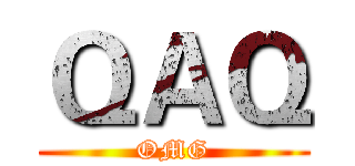 ＱＡＱ (OMG)