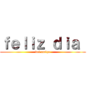 ｆｅｌｉｚ ｄｉａ  (del amigo)
