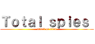 Ｔｏｔａｌ ｓｐｉｅｓ  (attack on titan)