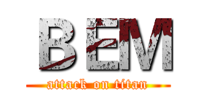 ＢＥＭ (attack on titan)