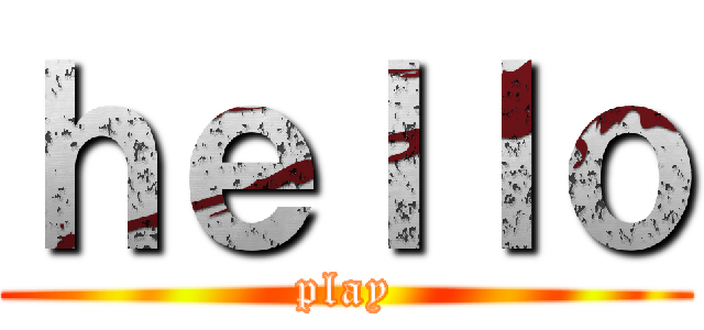 ｈｅｌｌｏ (play)