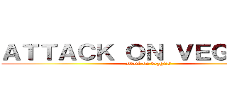 ＡＴＴＡＣＫ ＯＮ ＶＥＧＧＩＥＳ (attack on veggies)