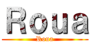 Ｒｏｕａ (Roua)